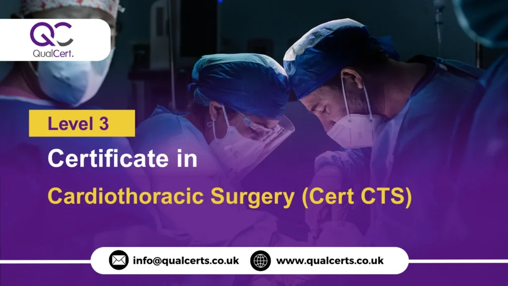 QualCert Level 3 Certificate in Cardiothoracic Surgery (Cert CTS)