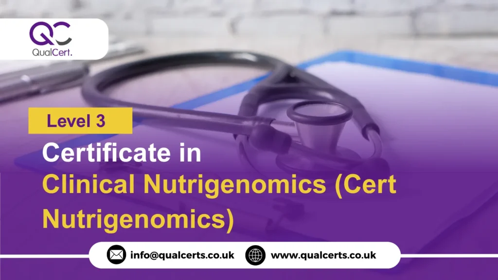 QualCert Level 3 Certificate in Clinical Nutrigenomics (Cert Nutrigenomics)