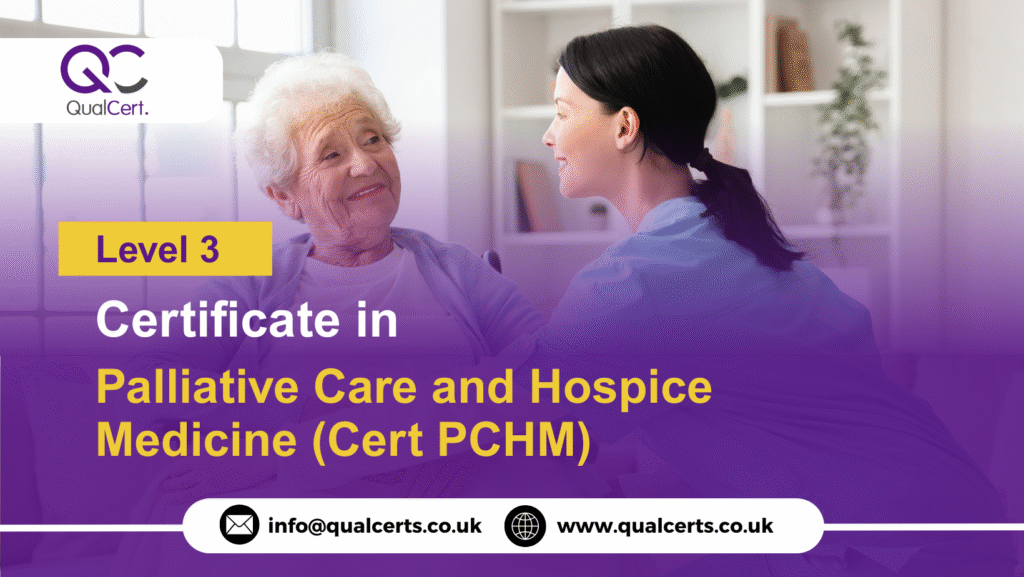 QualCert Level 3 Certificate in Palliative Care and Hospice Medicine (Cert PCHM)