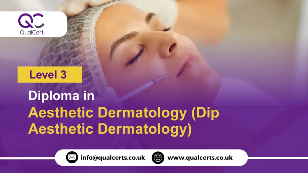 QualCert Level 3 Diploma in Aesthetic Dermatology (Dip Aesthetic Dermatology)