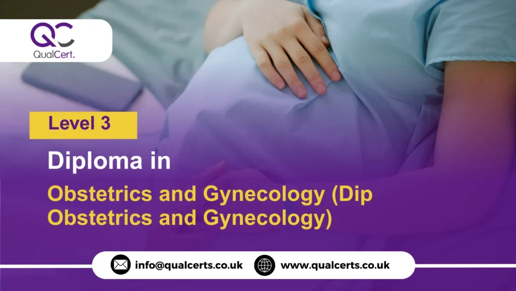 QualCert Level 3 Diploma in Obstetrics and Gynecology (Dip Obstetrics and Gynecology)