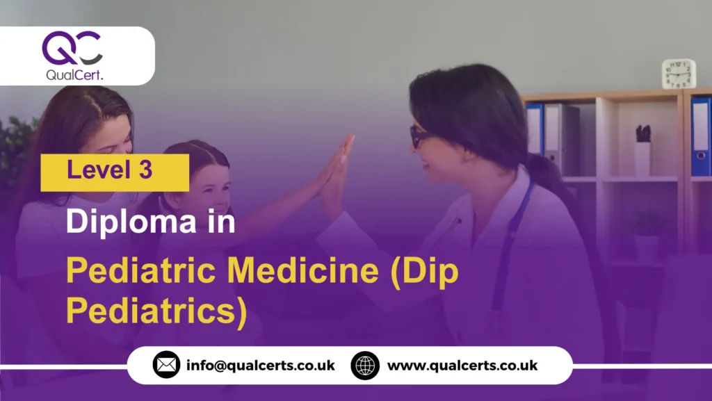QualCert Level 3 Diploma in Pediatric Medicine (Dip Pediatrics)