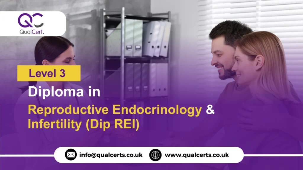 QualCert Level 3 Diploma in Reproductive Endocrinology and Infertility (Dip REI)