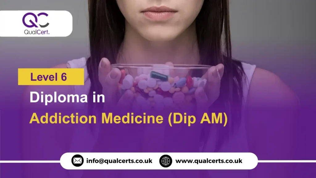 QualCert Level 6 Diploma in Addiction Medicine (Dip AM)