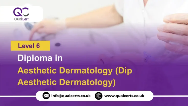 QualCert Level 6 Diploma in Aesthetic Dermatology (Dip Aesthetic Dermatology)