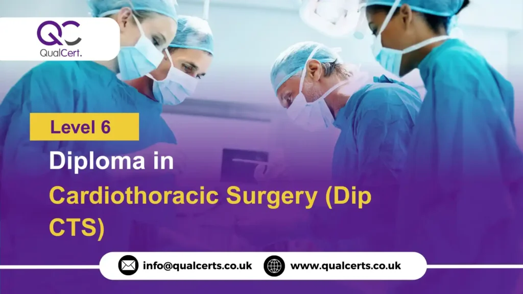 QualCert Level 6 Diploma in Cardiothoracic Surgery (Dip CTS)