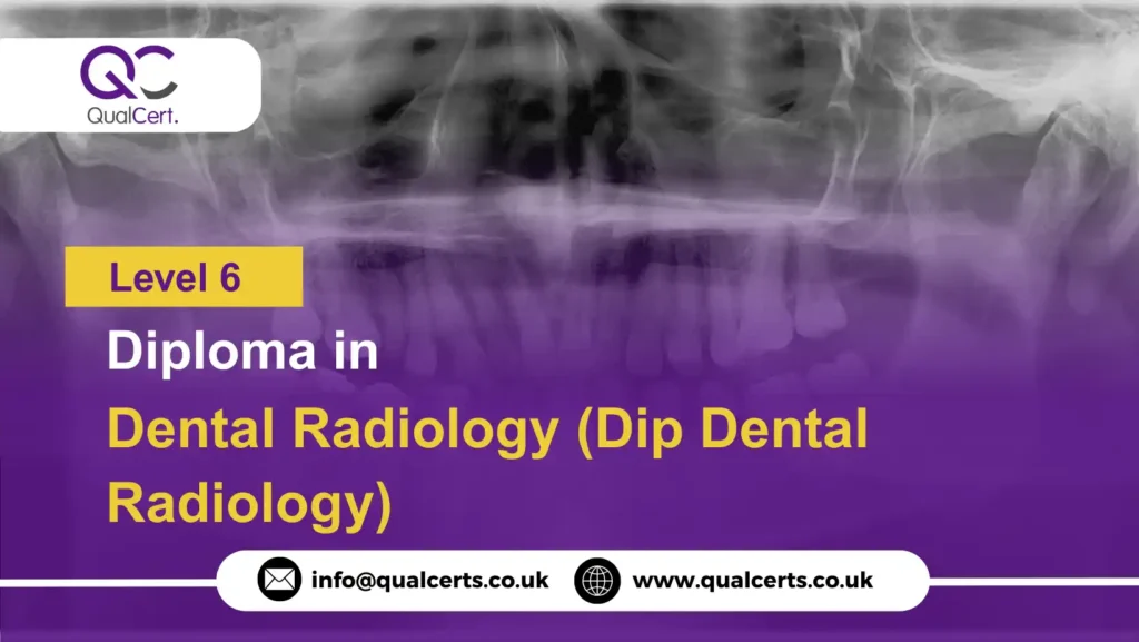 QualCert Level 6 Diploma in Dental Radiology (Dip Dental Radiology)