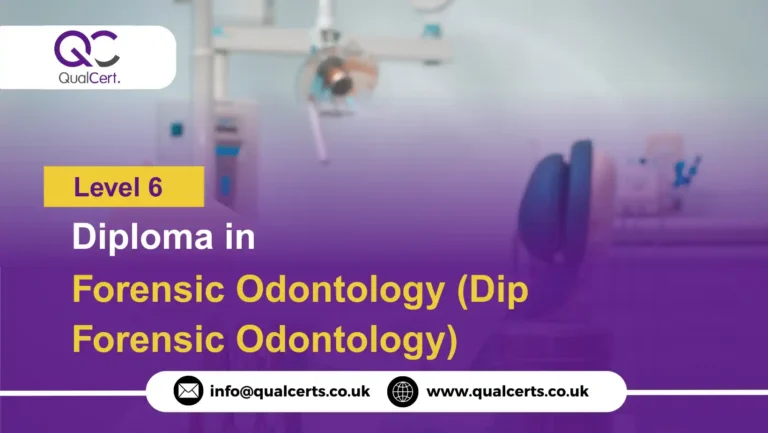 QualCert Level 6 Diploma in Forensic Odontology (Dip Forensic Odontology)