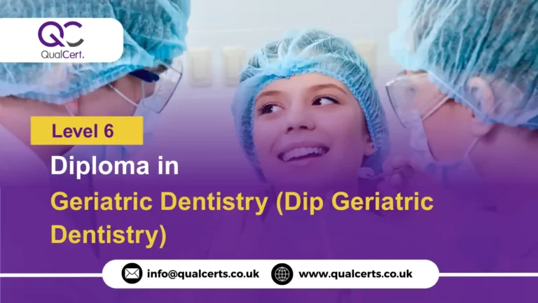 QualCert Level 6 Diploma in Geriatric Dentistry (Dip Geriatric Dentistry)