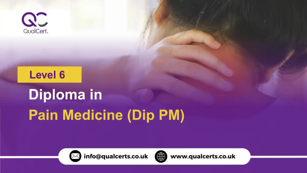 QualCert Level 6 Diploma in Pain Medicine (Dip PM)