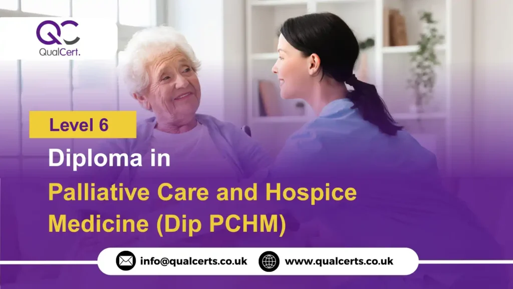 QualCert Level 6 Diploma in Palliative Care and Hospice Medicine (Dip PCHM)