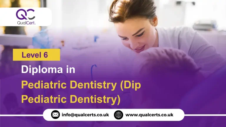 QualCert Level 6 Diploma in Pediatric Dentistry (Dip Pediatric Dentistry)