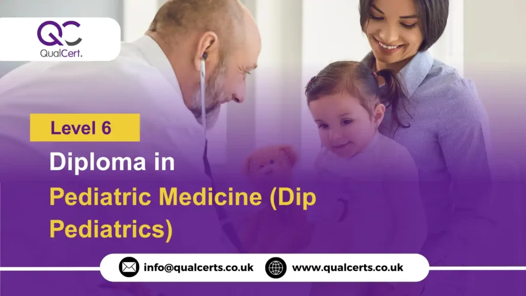 QualCert Level 6 Diploma in Pediatric Medicine (Dip Pediatrics)