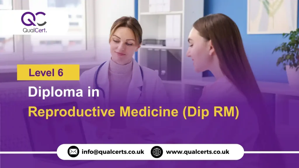 QualCert Level 6 Diploma in Reproductive Medicine (Dip RM)