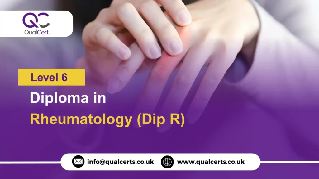 QualCert Level 6 Diploma in Rheumatology (Dip R)