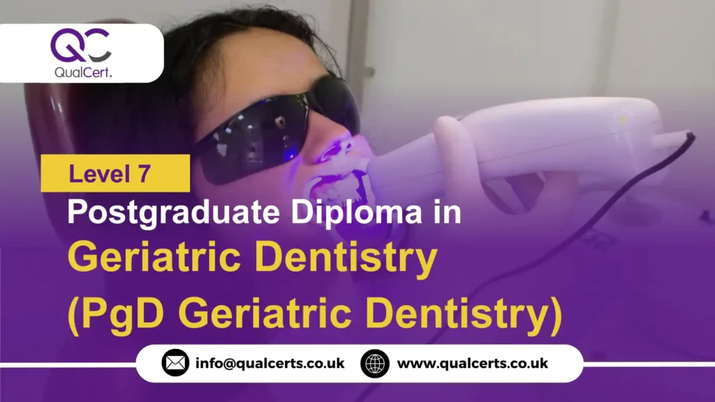 QualCert Level 7 Postgraduate Diploma in Geriatric Dentistry (PgD Geriatric Dentistry)