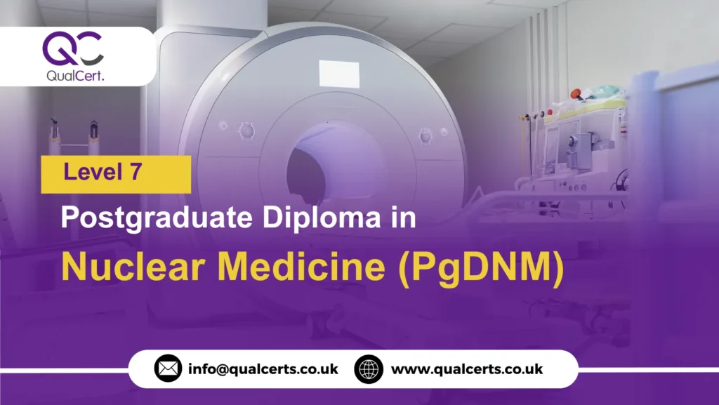 QualCert Level 7 Postgraduate Diploma in Nuclear Medicine (PgDNM)