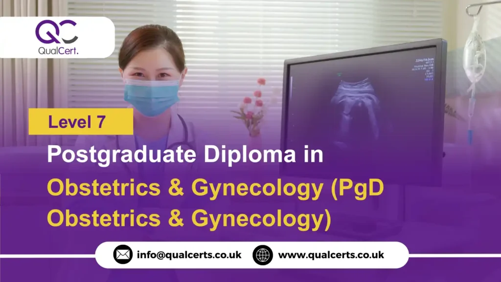 QualCert Level 7 Postgraduate Diploma in Obstetrics and Gynecology (PgD Obstetrics and Gynecology)