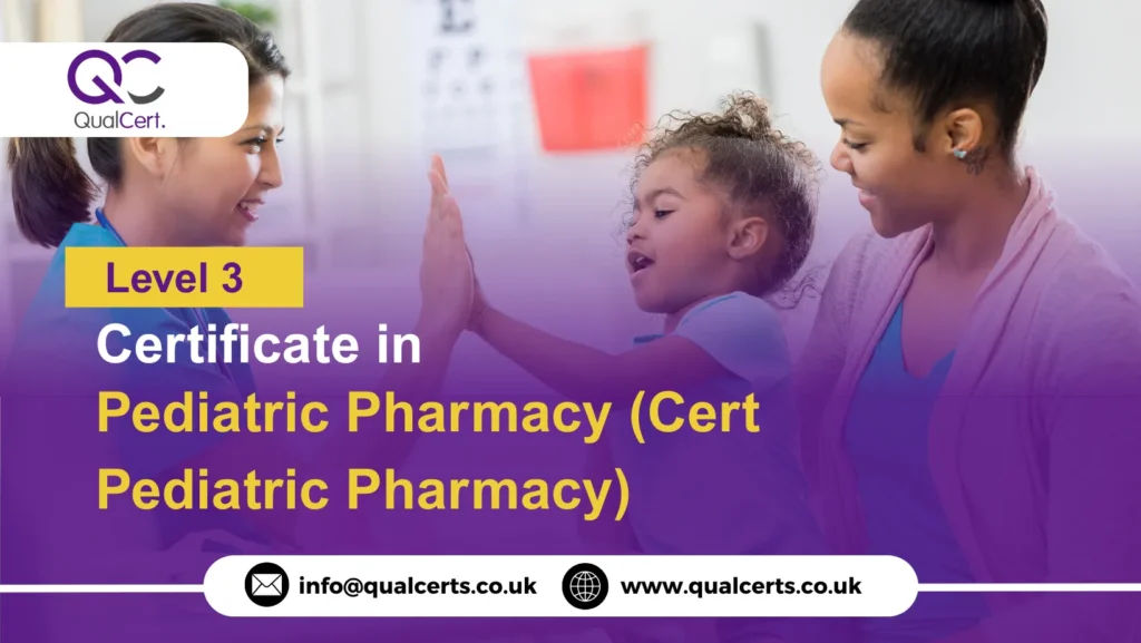 QualCert Level 3 Certificate in Pediatric Pharmacy (Cert Pediatric Pharmacy)