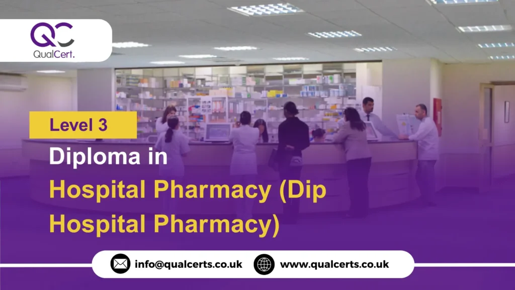 QualCert Level 3 Diploma in Hospital Pharmacy (Dip Hospital Pharmacy)